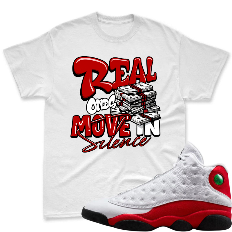 Real One Move In Silence Money Stack Design Shirt To Match Air Jordan 13 Chicago Sneaker Match Shirt