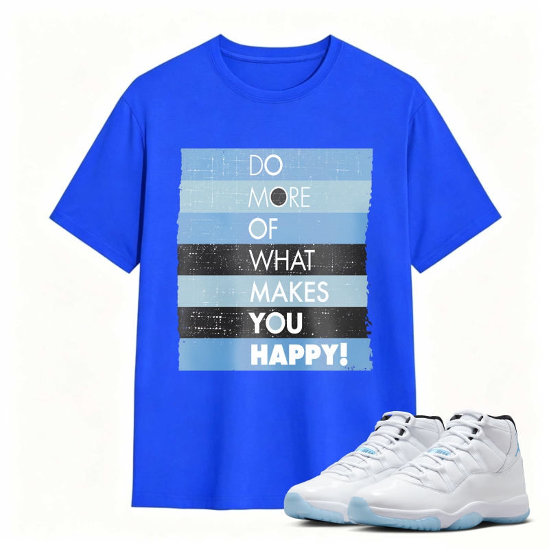 Do More Of What Makes You Happy Shirt To Match Air Jordan 11 White Legend Blue Sneaker Match Shirt