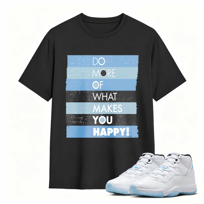 Do More Of What Makes You Happy Shirt To Match Air Jordan 11 White Legend Blue Sneaker Match Shirt