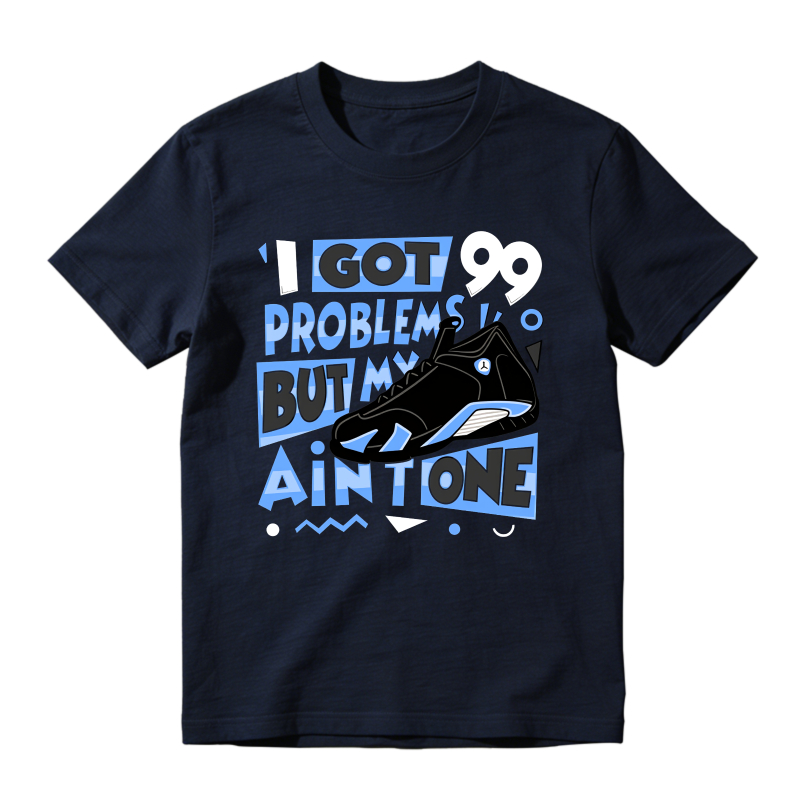 I Got 99 Problems But My Air One Shirt To Match Jordan 14 Black And University Blue Sneaker Match Shirt
