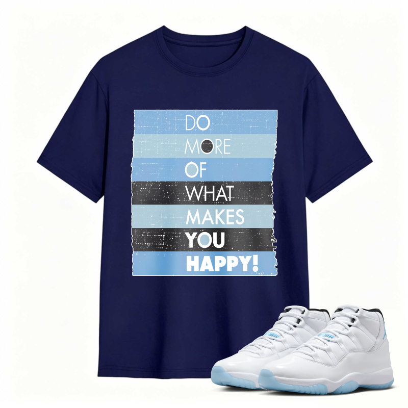 Do More Of What Makes You Happy Shirt To Match Air Jordan 11 White Legend Blue Sneaker Match Shirt