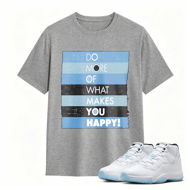 Do More Of What Makes You Happy Shirt To Match Air Jordan 11 White Legend Blue Sneaker Match Shirt