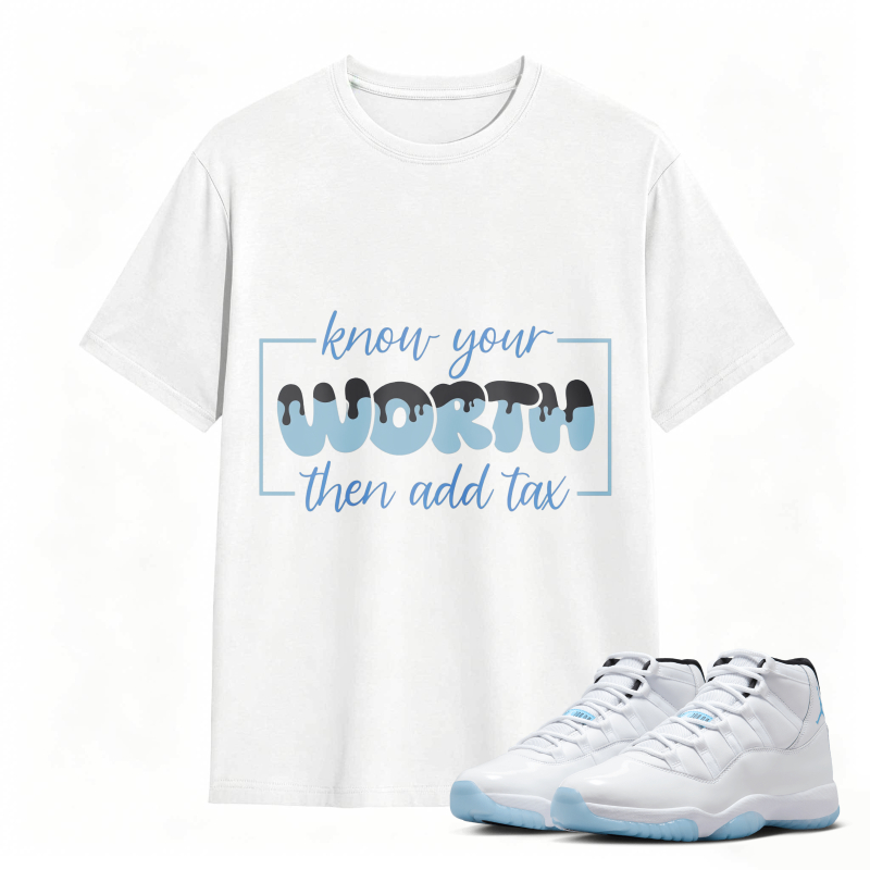 Know Your Worth Then Add Tax Shirt To Match Air Jordan 11 White Legend Blue Sneaker Match Shirt
