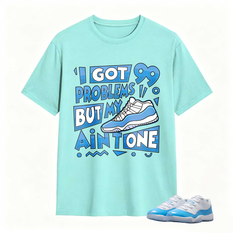 I Got 99 Problems But My Air Is One Shirt To Match Jordan 11 University Blue Sneaker Match Shirt