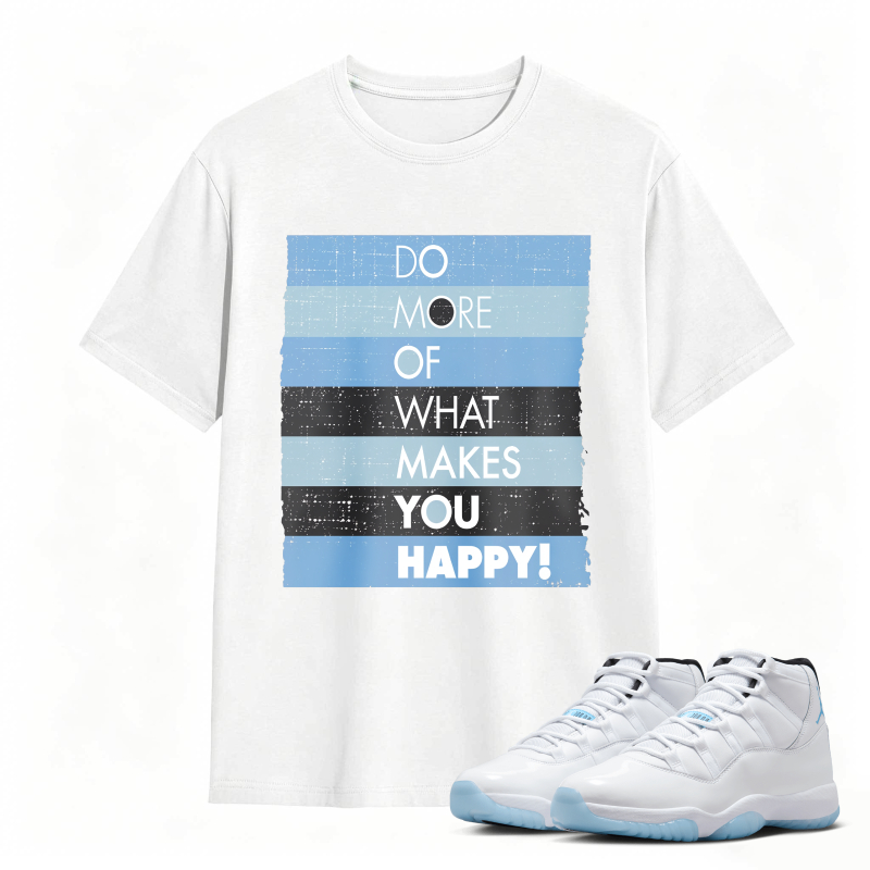 Do More Of What Makes You Happy Shirt To Match Air Jordan 11 White Legend Blue Sneaker Match Shirt