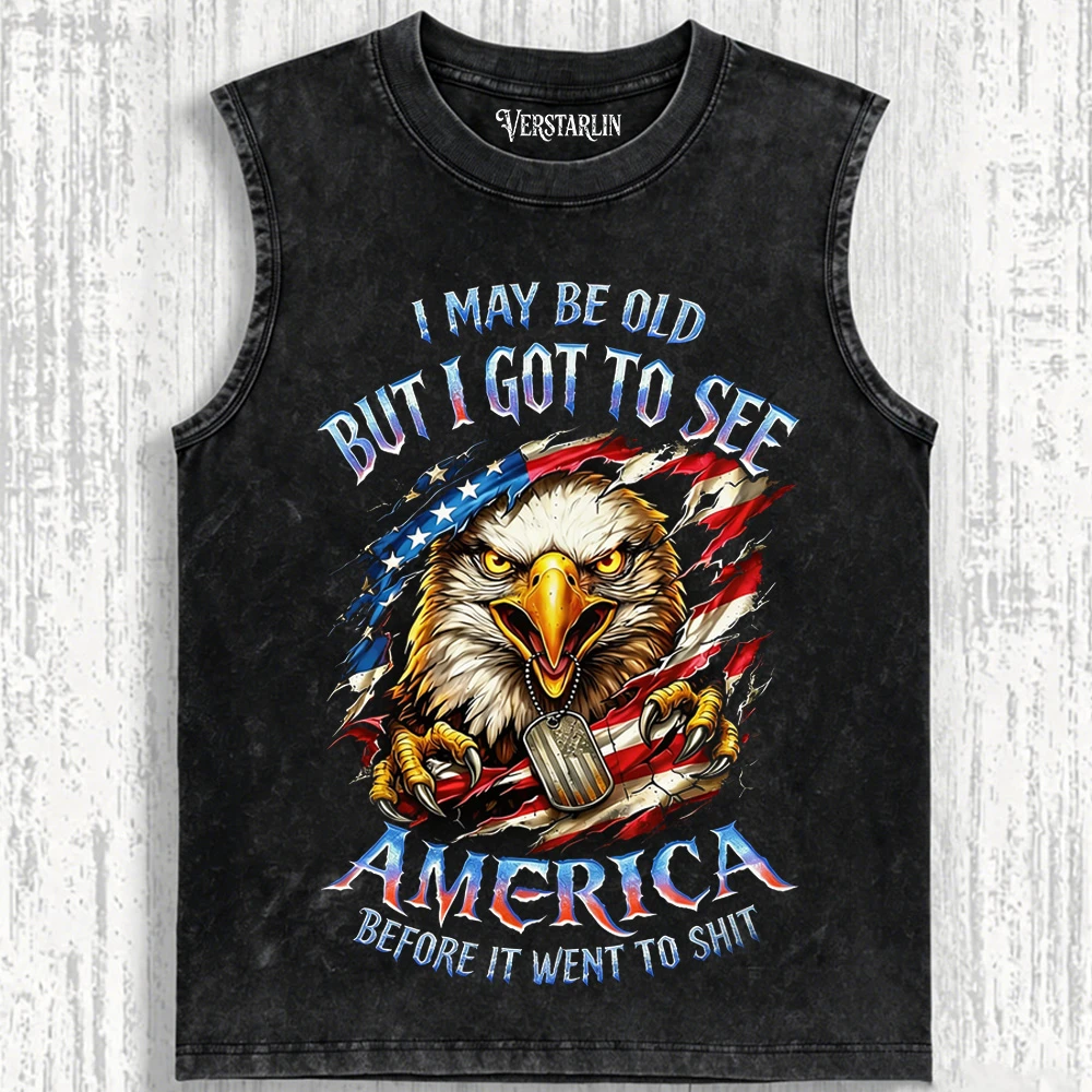 I May Be Old But I Got To See America Before It Went To Shit Eagle T-Shirt - Patriotic Vintage Washed Tee
