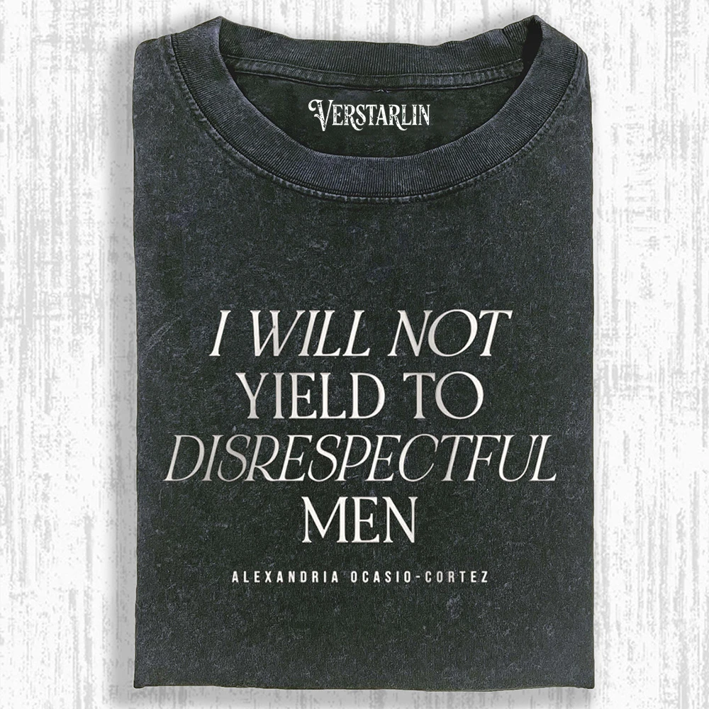 I WILL NOT YIELD TO DISRESPECTFUL MEN T-SHIRT