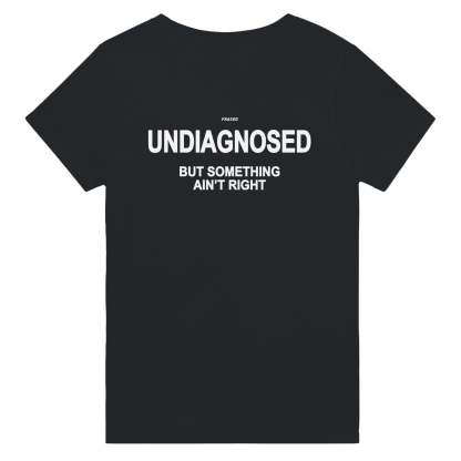UNDIAGNOSED BUT SOMETHING AIN'T RIGHT