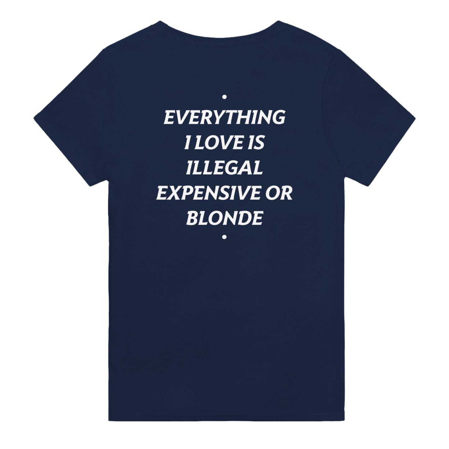 EVERYTHING I LOVE IS ILLEGAL, EXPENSIVE OR BLONDE
