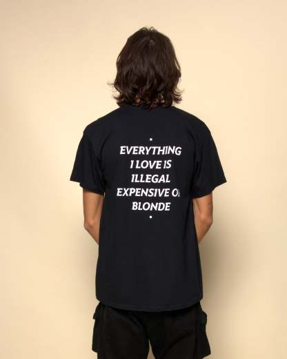 EVERYTHING I LOVE IS ILLEGAL, EXPENSIVE OR BLONDE