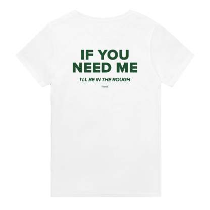 IF YOU NEED ME. I'LL BE IN THE ROUGH