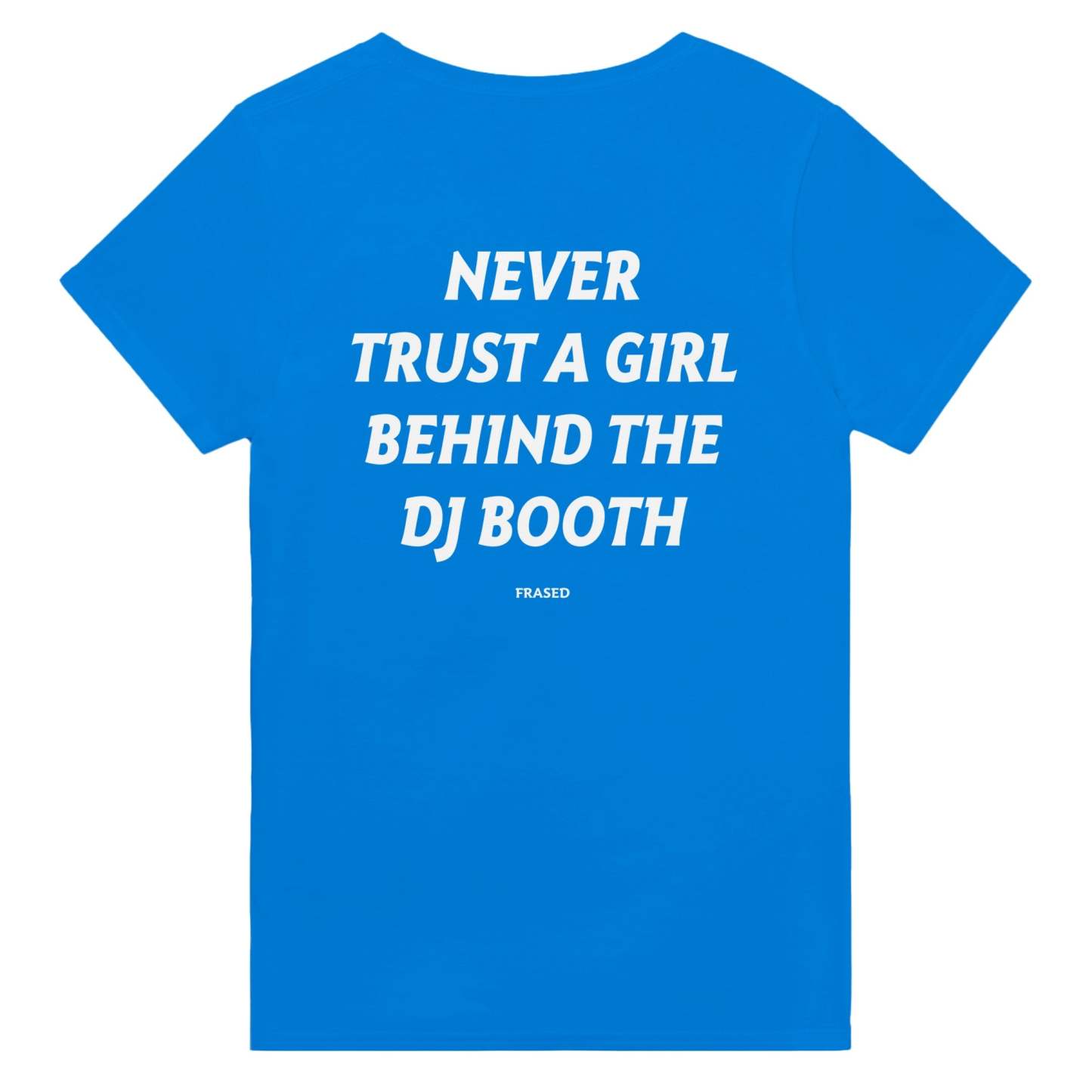 NEVER TRUST A GIRL BEHIND THE DJ BOOTH