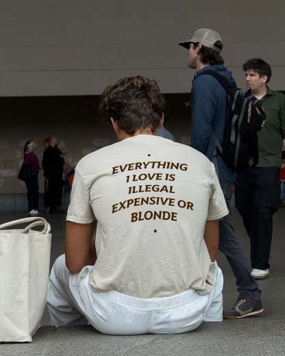 EVERYTHING I LOVE IS ILLEGAL, EXPENSIVE OR BLONDE
