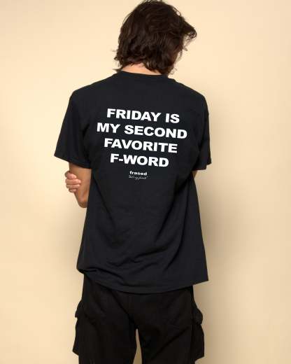 FRIDAY IS MY SECOND FAVORITE F-WORD