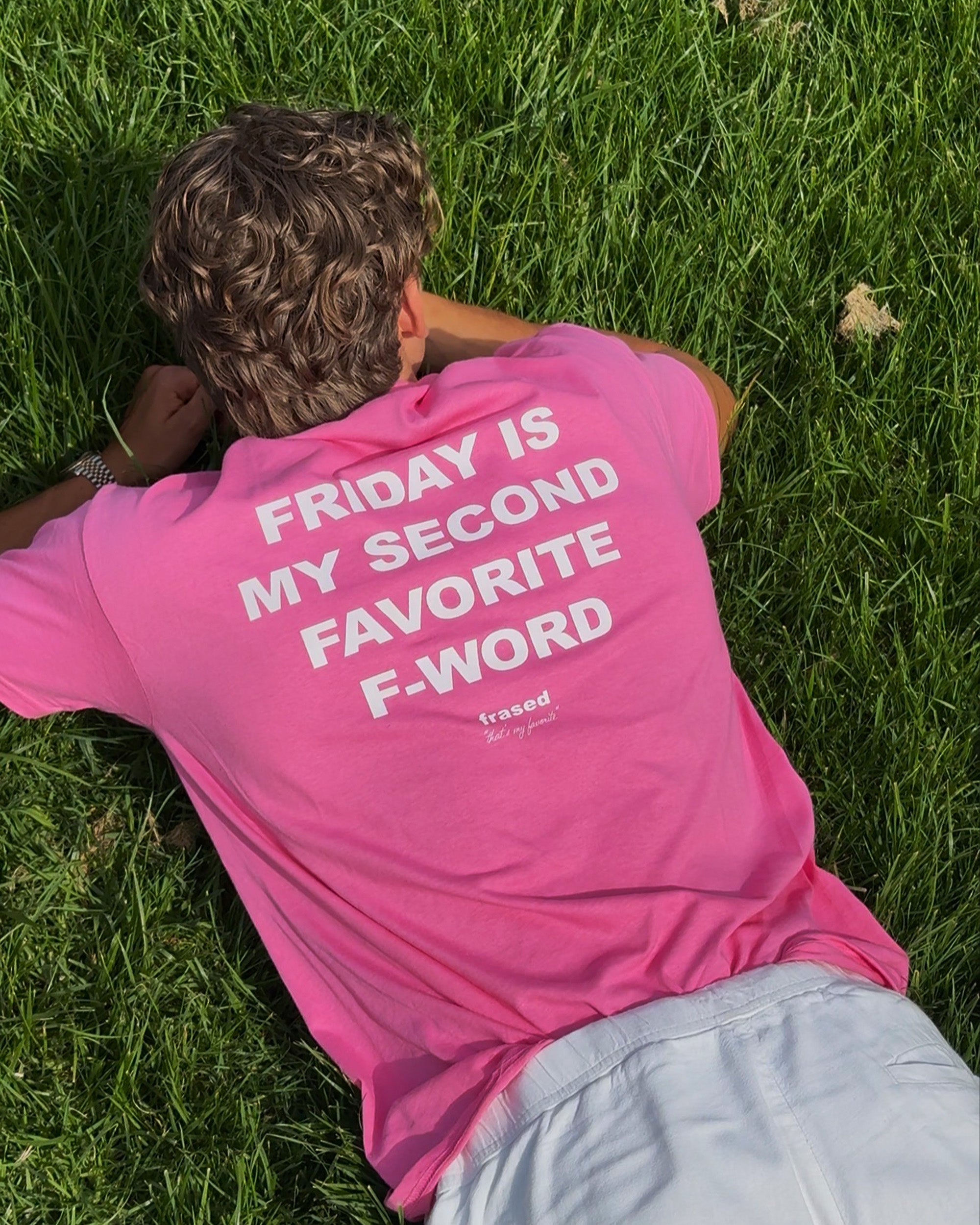 FRIDAY IS MY SECOND FAVORITE F-WORD