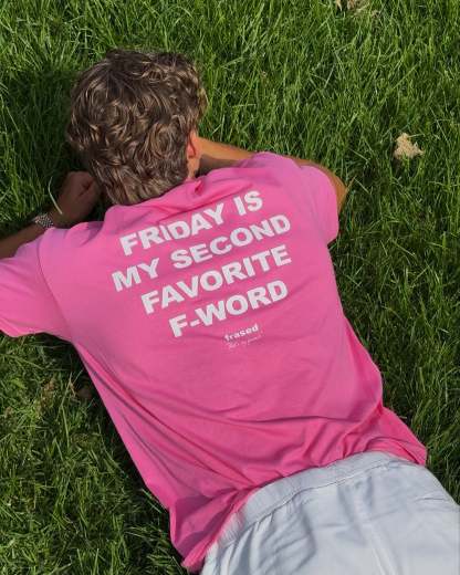 FRIDAY IS MY SECOND FAVORITE F-WORD