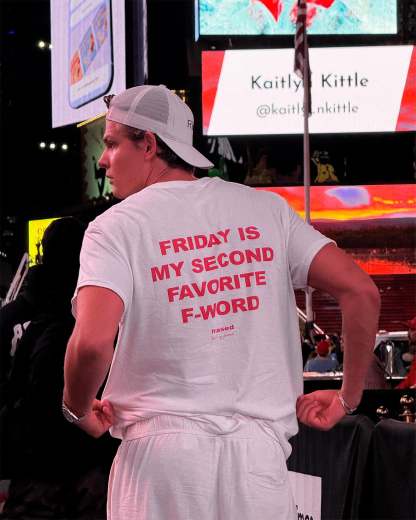 FRIDAY IS MY SECOND FAVORITE F-WORD
