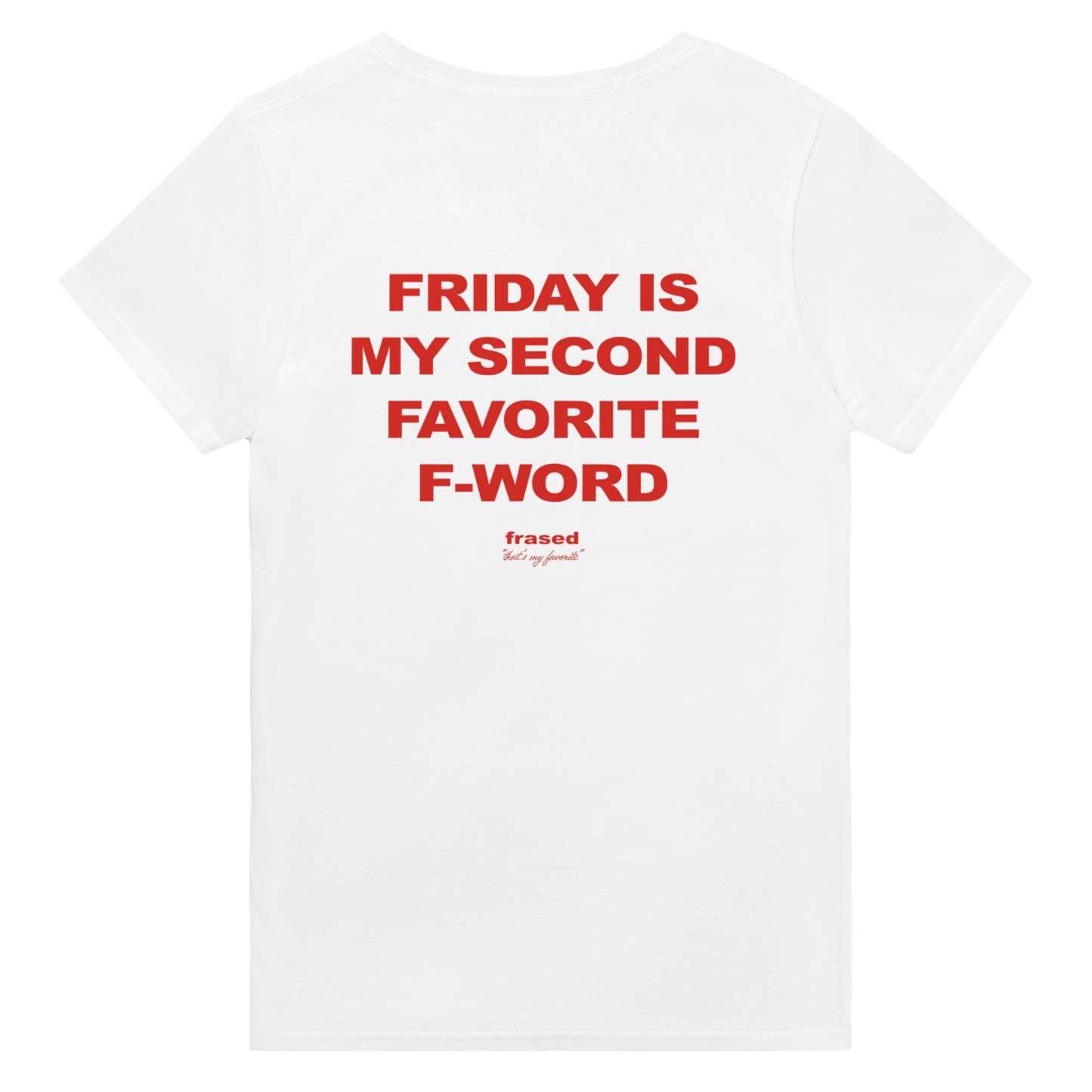 FRIDAY IS MY SECOND FAVORITE F-WORD