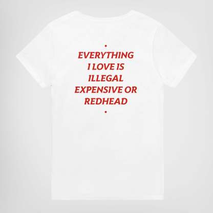 EVERYTHING I LOVE IS ILLEGAL, EXPENSIVE OR REDHEAD