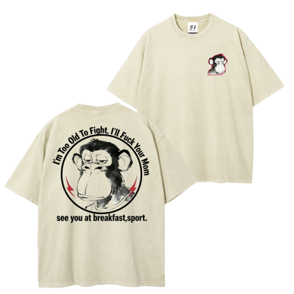 I'm Too Old To Fight I'll Just F*ck Your Mom See You Retro T-Shirt/Hoodie-Limited Sale