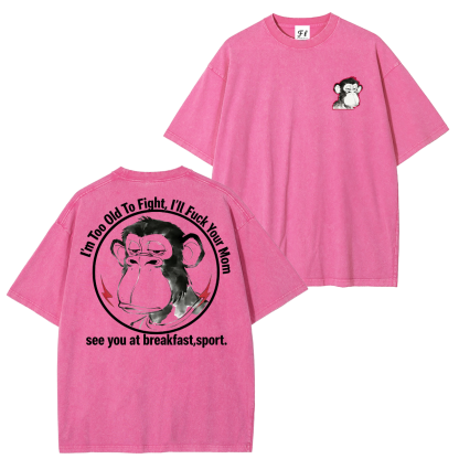 I'm Too Old To Fight I'll Just F*ck Your Mom See You Retro T-Shirt/Hoodie-Limited Sale