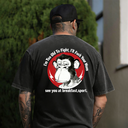 I'm Too Old To Fight I'll Just F*ck Your Mom See You Retro T-Shirt/Hoodie-Limited Sale