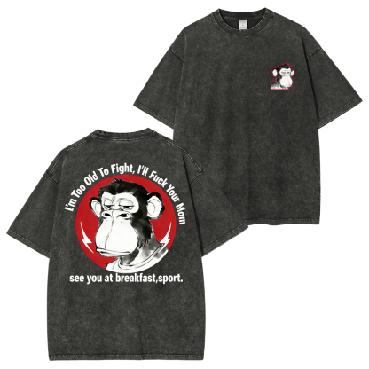 I'm Too Old To Fight I'll Just F*ck Your Mom See You Retro T-Shirt/Hoodie-Limited Sale