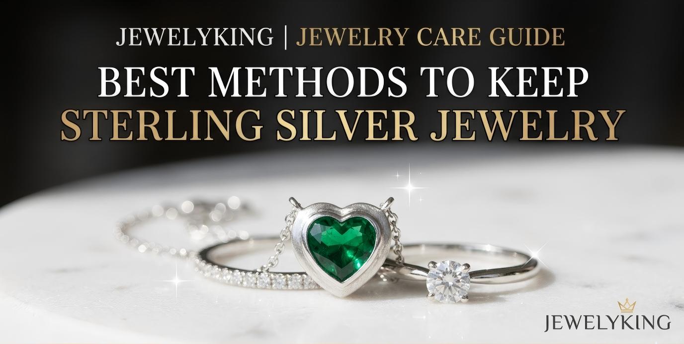 Jewelyking Sterling Silver Jewelry Care Guide: Best Methods to Keep It Sparkling