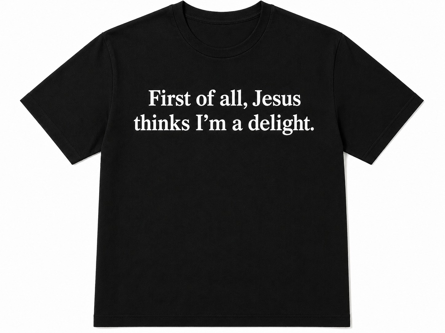 Christian Quote Men's T-Shirt – First of All, Jesus Thinks I’m a Delight Faith Graphic Casual Tee
