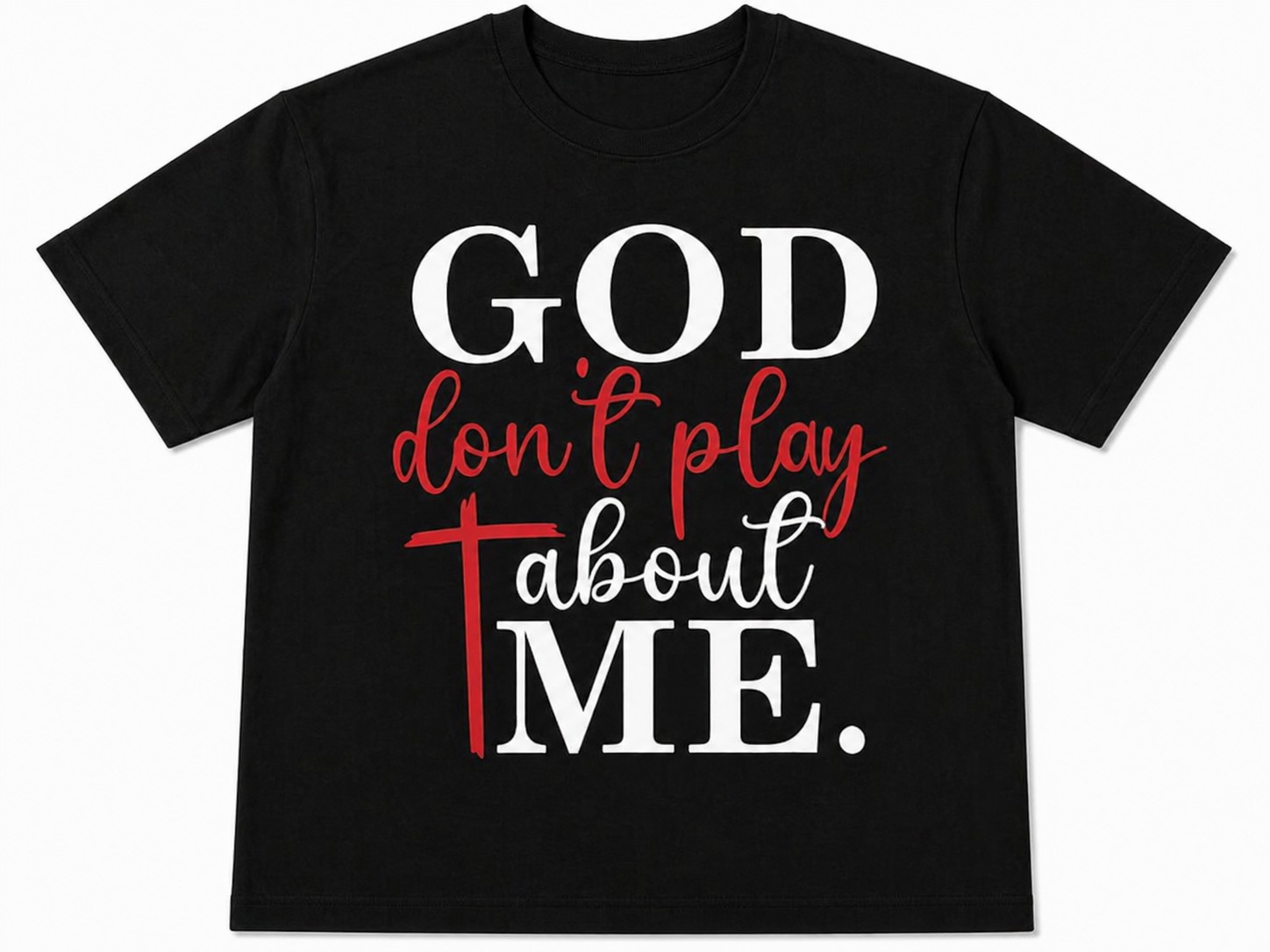 Christian Faith Quote Men's T-Shirt – God Don’t Play About Me Graphic Casual Streetwear Tee