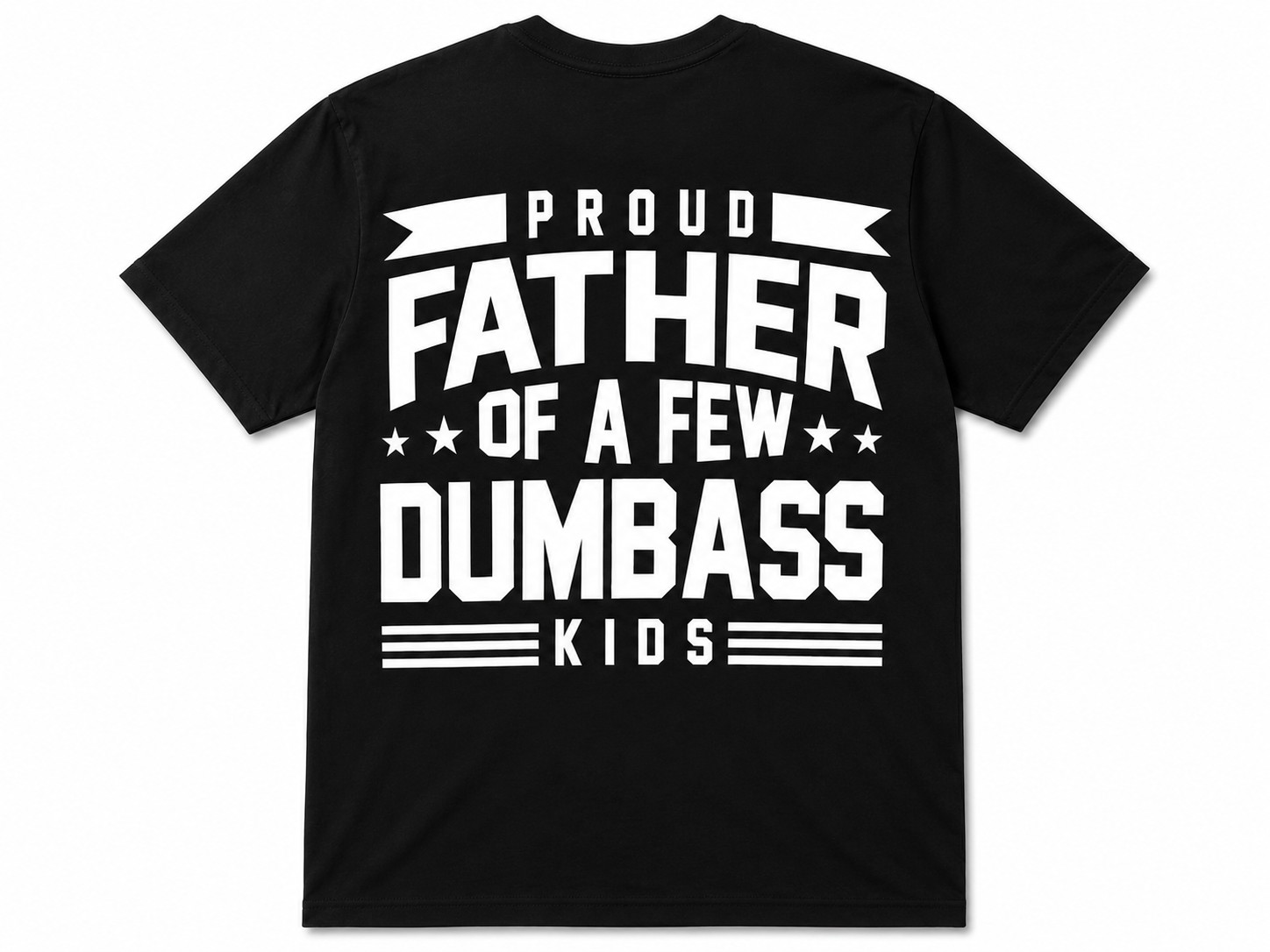 Proud Father Of A Few Dumbass Kids Back Print T-Shirt – Funny Dad Graphic Tee