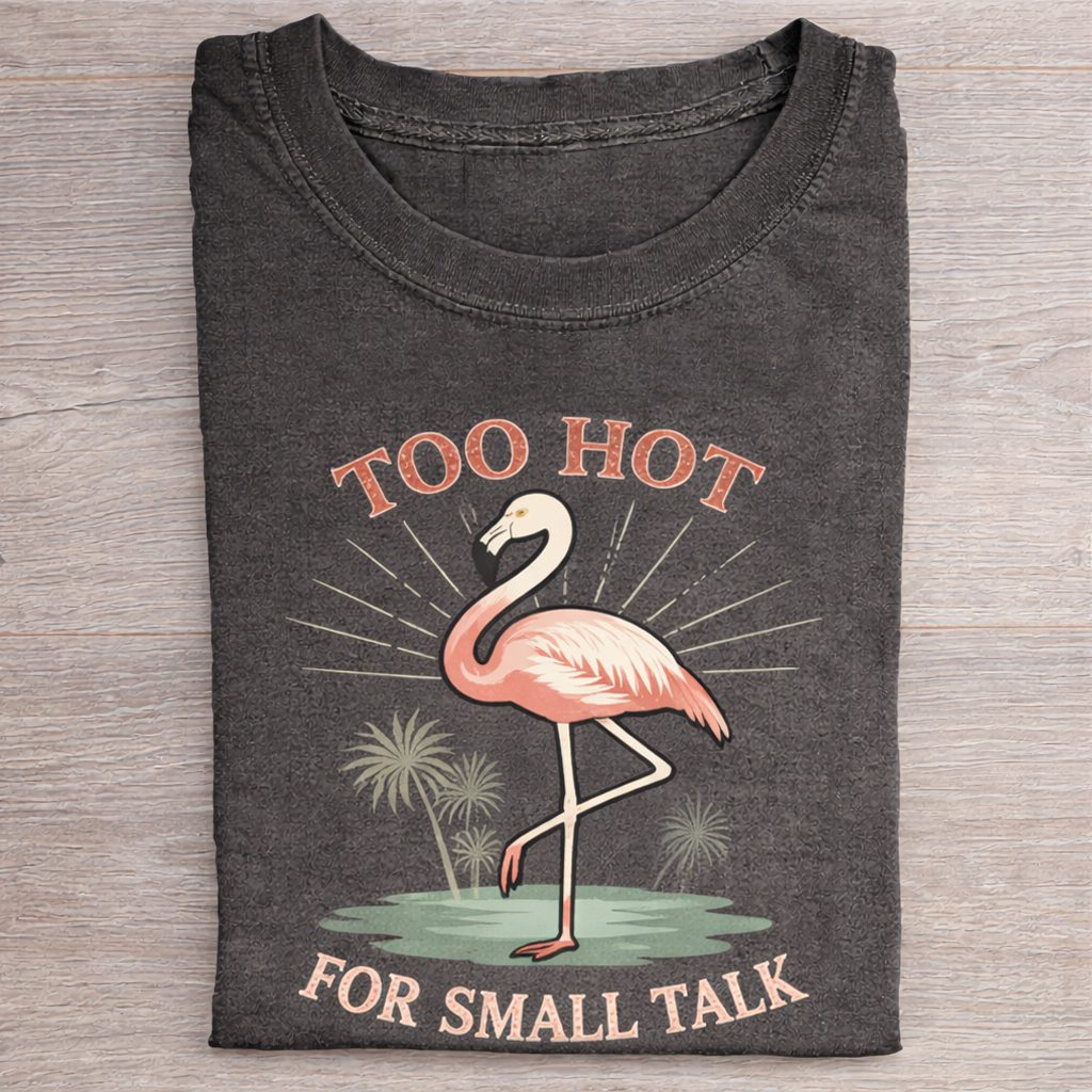 Too Hot for Small Talk T-shirt