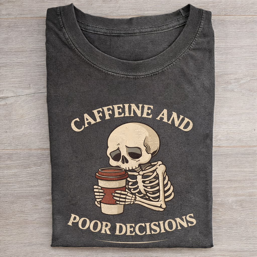 Caffeine and Poor Decisions T-shirt