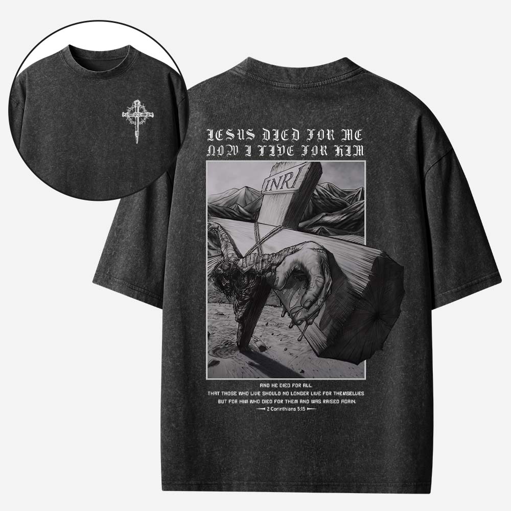 Jesus Died For Me Now I Live For Him Christian Washed T-Shirt