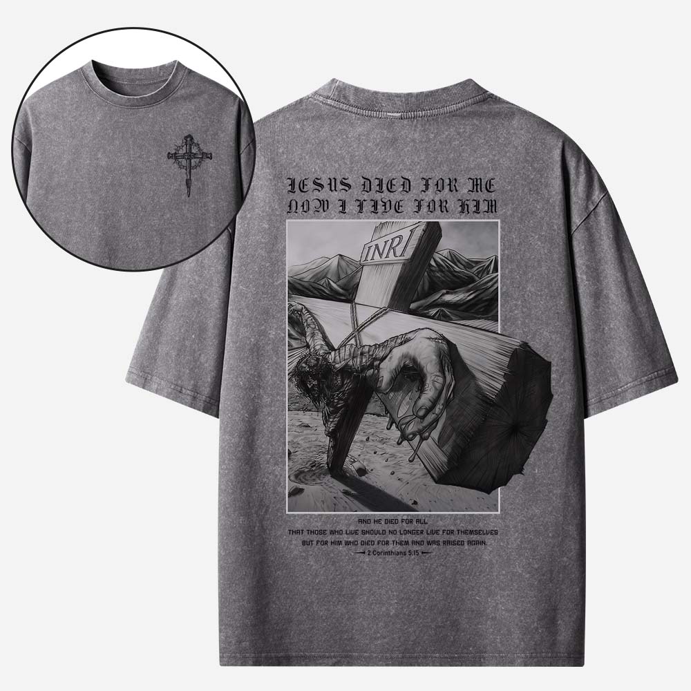 Jesus Died For Me Now I Live For Him Christian Washed T-Shirt