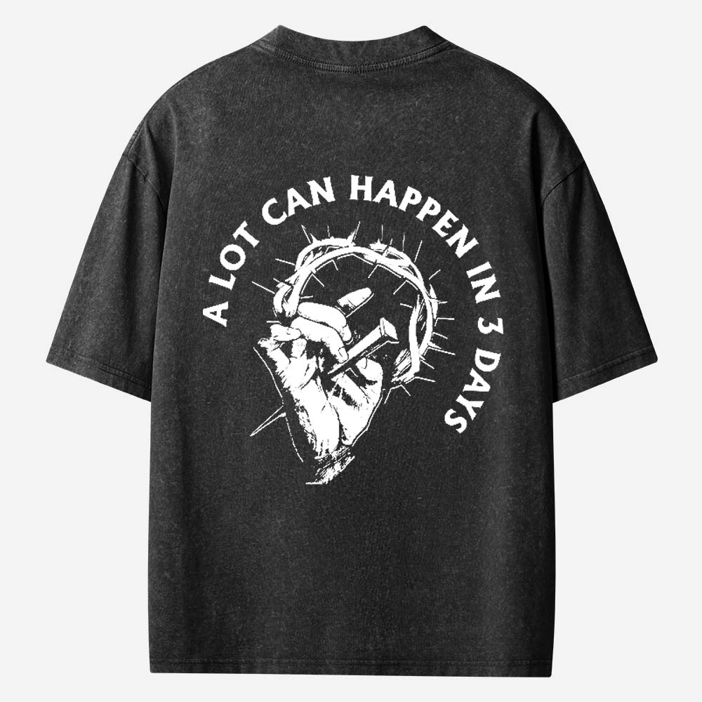 A Lot Can Happen In 3 Days Christian Washed T-Shirt