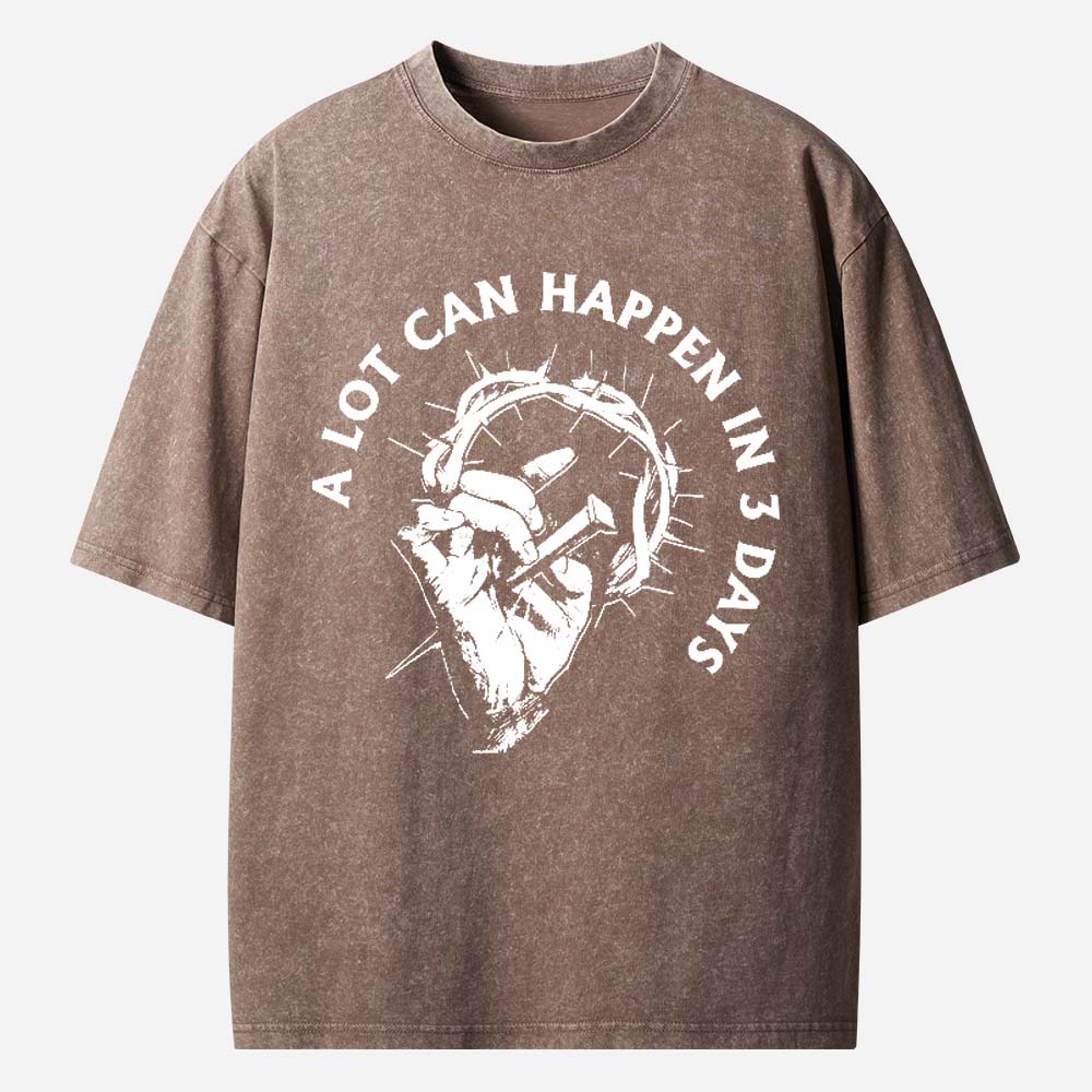 A Lot Can Happen In 3 Days Christian Washed T-Shirt