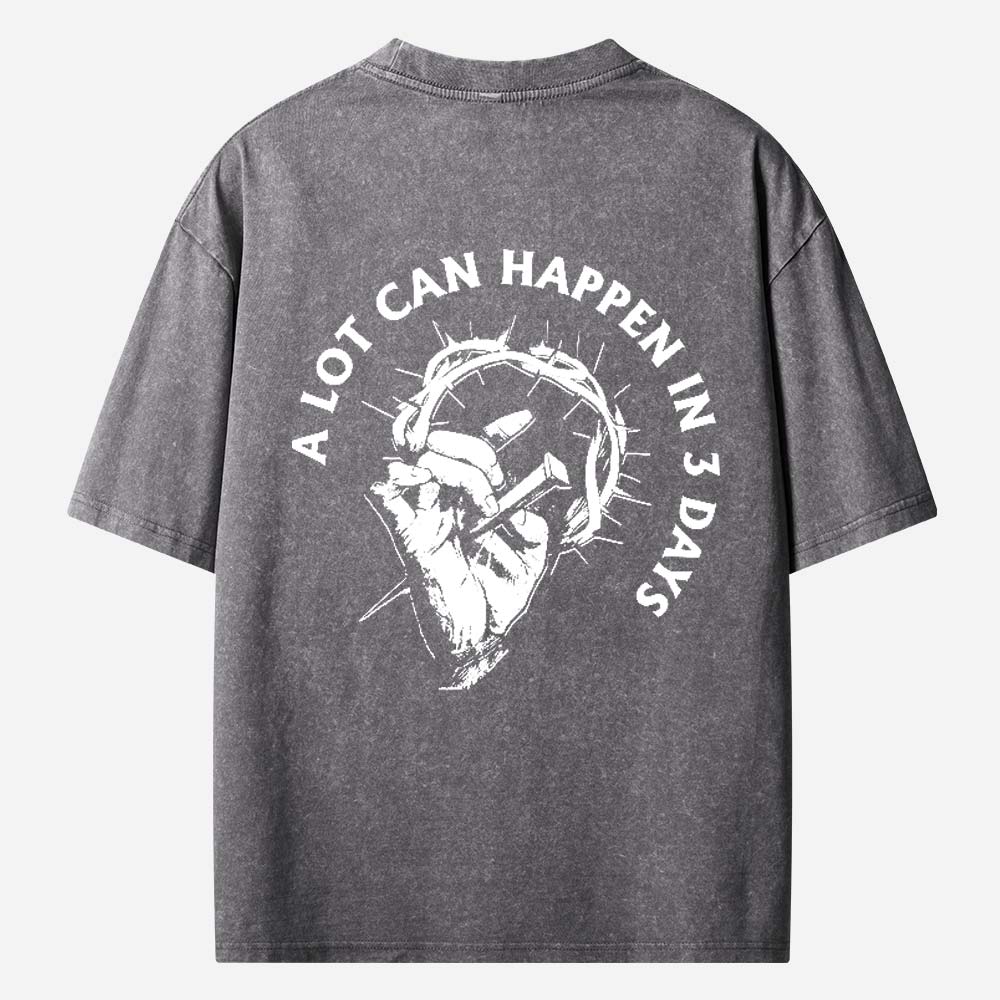 A Lot Can Happen In 3 Days Christian Washed T-Shirt
