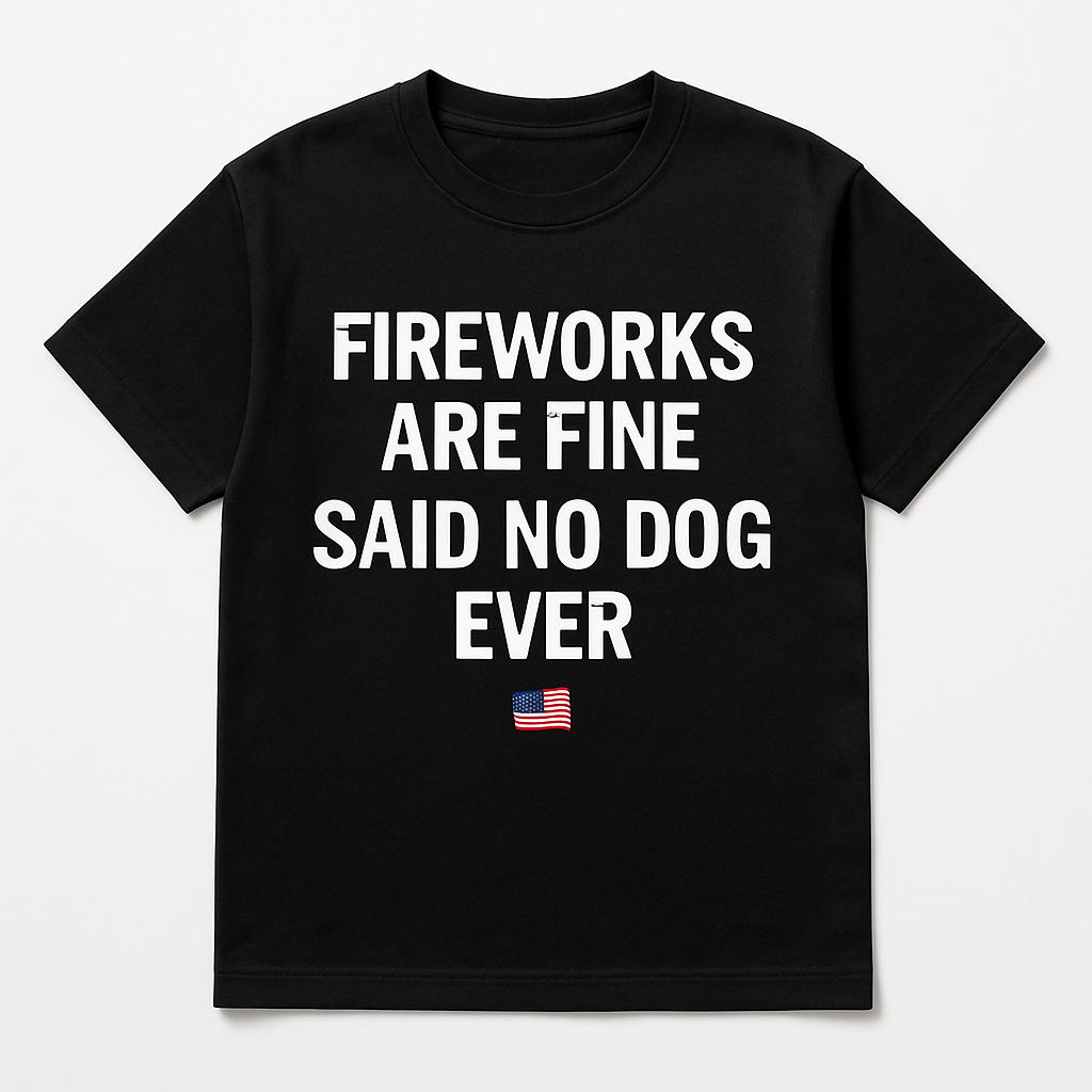 Fireworks Are Fine Said No Dog Ever T-Shirt