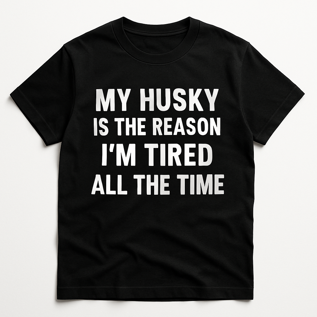 My Husky Is the Reason I'm Tired All the Time T-Shirt