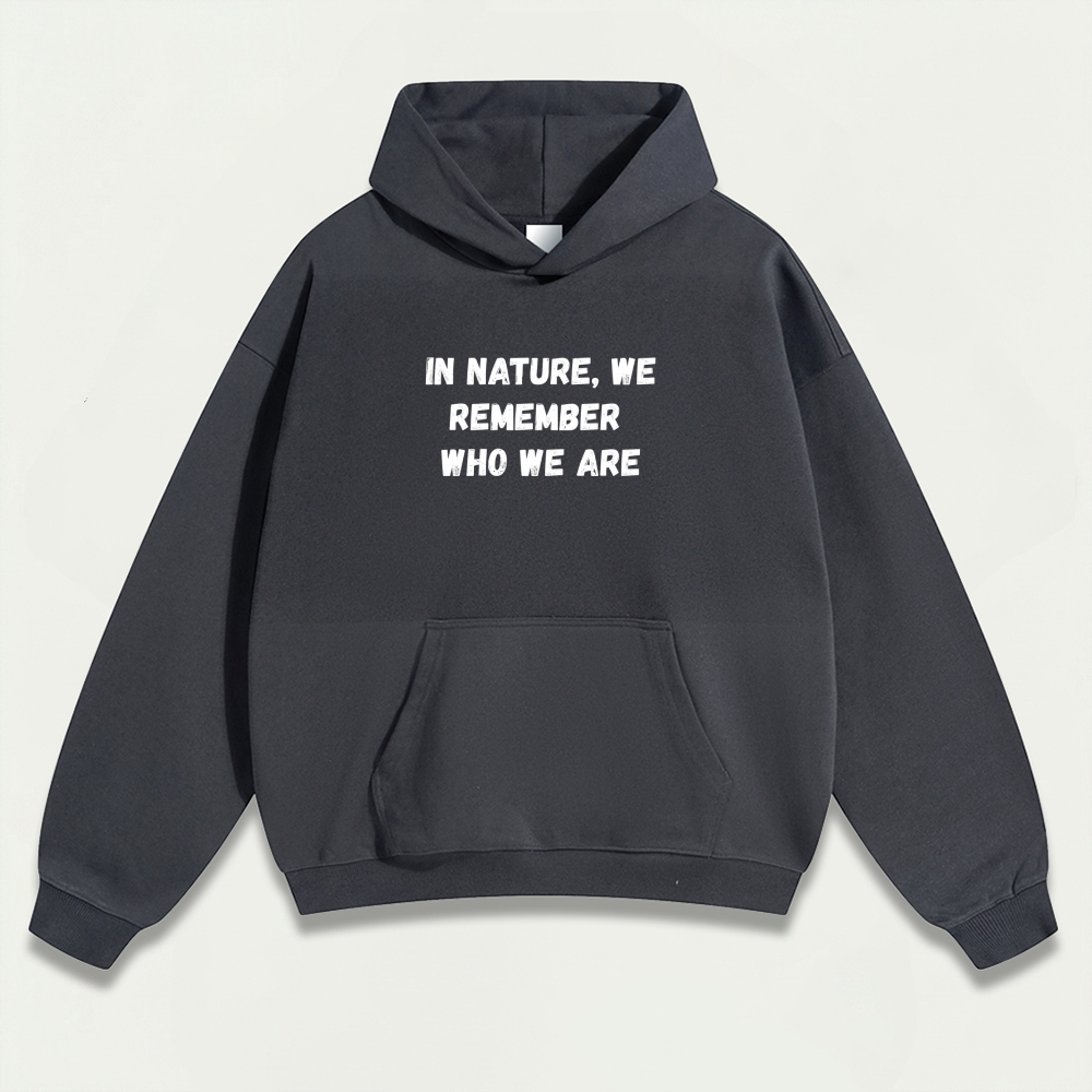 In Nature We Remember Who We Are Heavyweight Hiking Hoodie-HikeVista