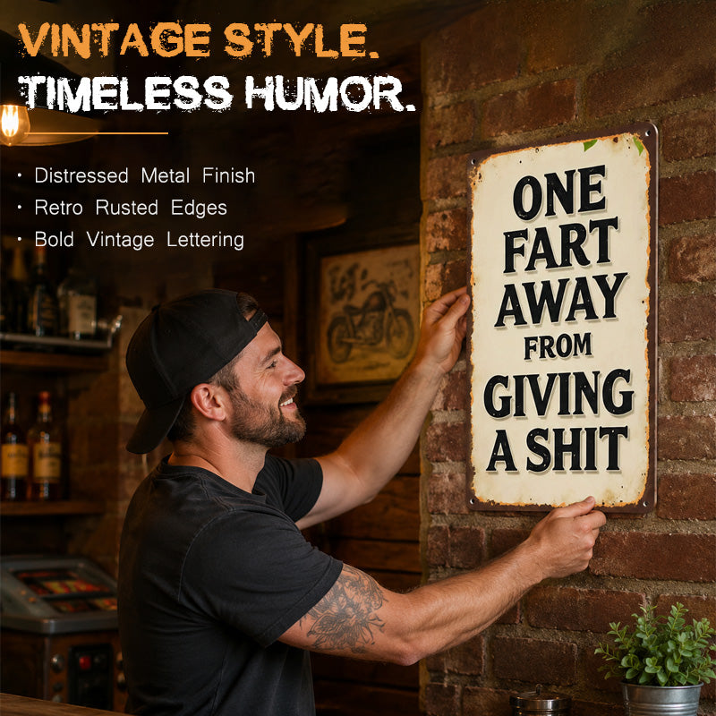 One Fart Away Metal Sign
