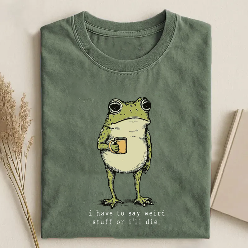 I Have to Say Weird Stuff Or I'll Die T-shirt