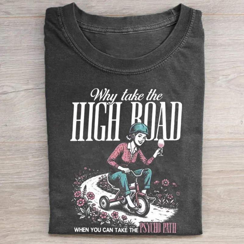 Why Take the High Road T-shirt