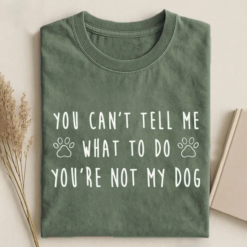 You Can't Tell Me What To Do You're Not My Dog T-shirt - Vintage Washed Apparel by VanceMade