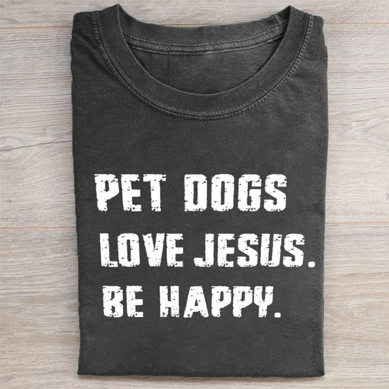 Pet Dogs Love Jesus Be Happy T-shirt - Vintage Washed Apparel by VanceMade