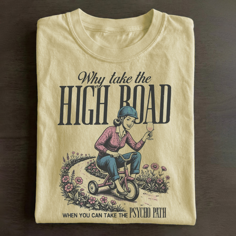 Why Take the High Road T-shirt-ShawnCraft
