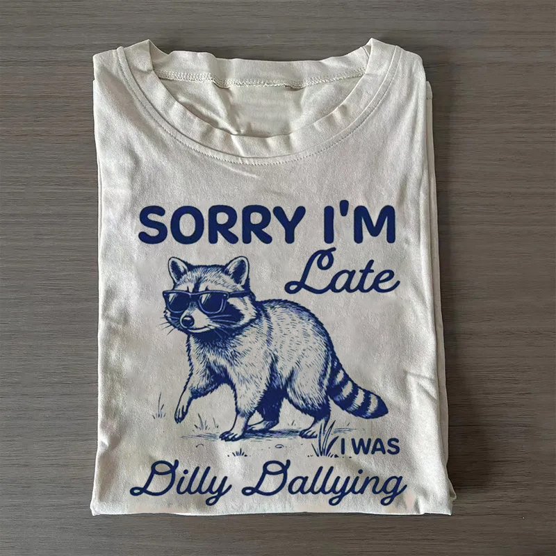 Funny Sorry I'm Late Dilly Dallying Feral Raccoon T-shirt-ShawnCraft