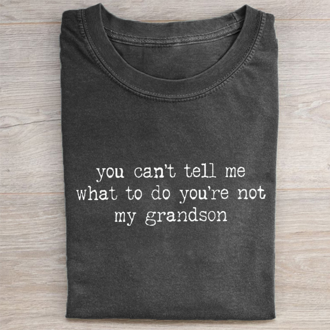 You Can't Tell Me What To Do You're Not My Grandson T-shirt-ShawnCraft