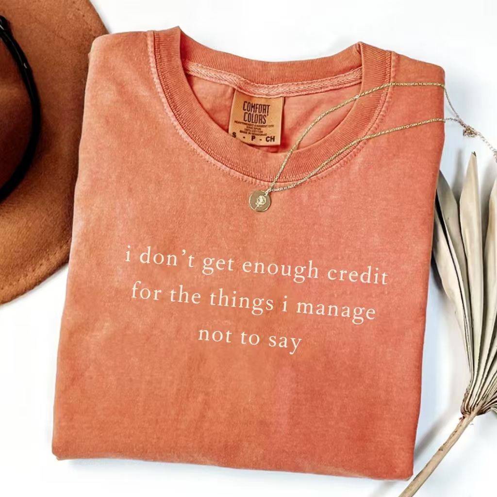 I Don't Get Enough Credit For The Things I Manage Not To Say T-Shirt-ShawnCraft